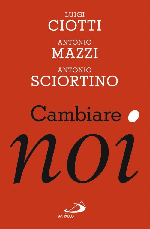 Cover of the book Cambiare noi by Luigi Ciotti, Antonio Mazzi, Antonio Sciortino, San Paolo Edizioni