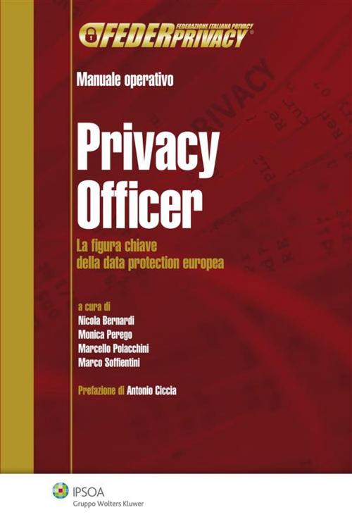 Cover of the book Privacy Officer by Bernardi Nicola, Perego Monica, Polacchini Marcello, Soffientini Marco, Ipsoa