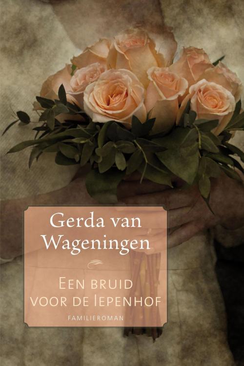 Cover of the book Een bruid voor de Iepenhof by Gerda van Wageningen, VBK Media