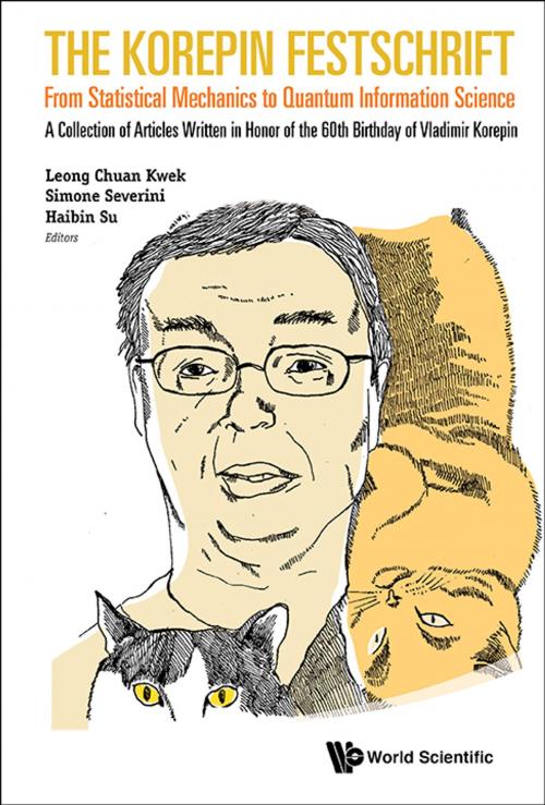 Cover of the book The Korepin Festschrift: From Statistical Mechanics to Quantum Information Science by Leong Chuan Kwek, Simone Severini, Haibin Su, World Scientific Publishing Company