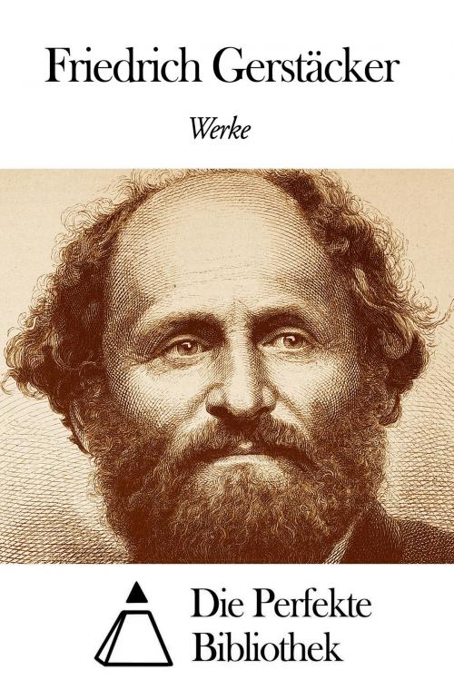 Cover of the book Werke von Friedrich Gerstäcker by Friedrich Gerstäcker, Die Perfekte Bibliothek