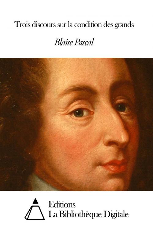 Cover of the book Trois discours sur la condition des grands by Blaise Pascal, Editions la Bibliothèque Digitale