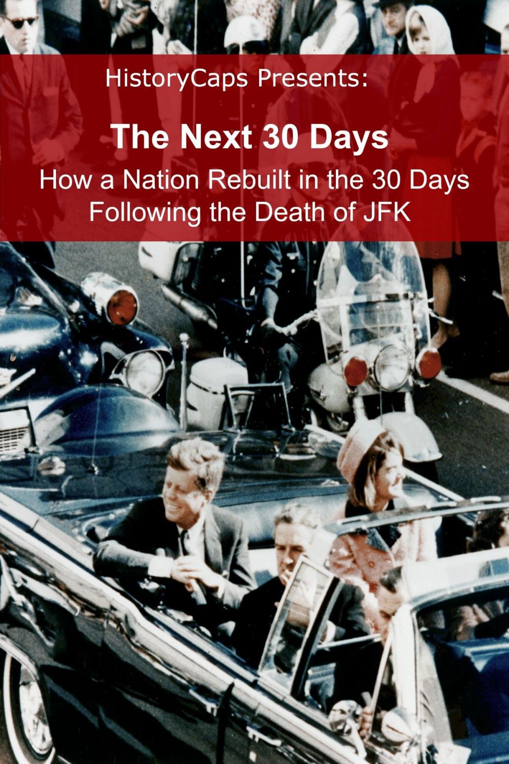 Big bigCover of The Next 30 Days: How a Nation Rebuilt in the 30 Days Following the Death of JFK