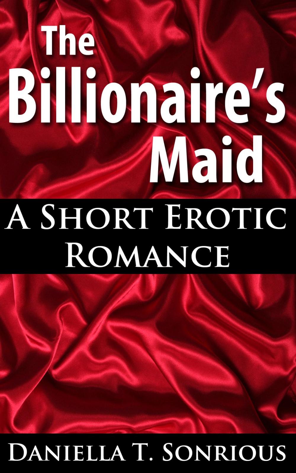 Big bigCover of The Billionaire's Maid: A Short Erotic Romance (Sex, BBW, New Adult Romance, Billionaire, Erotica)