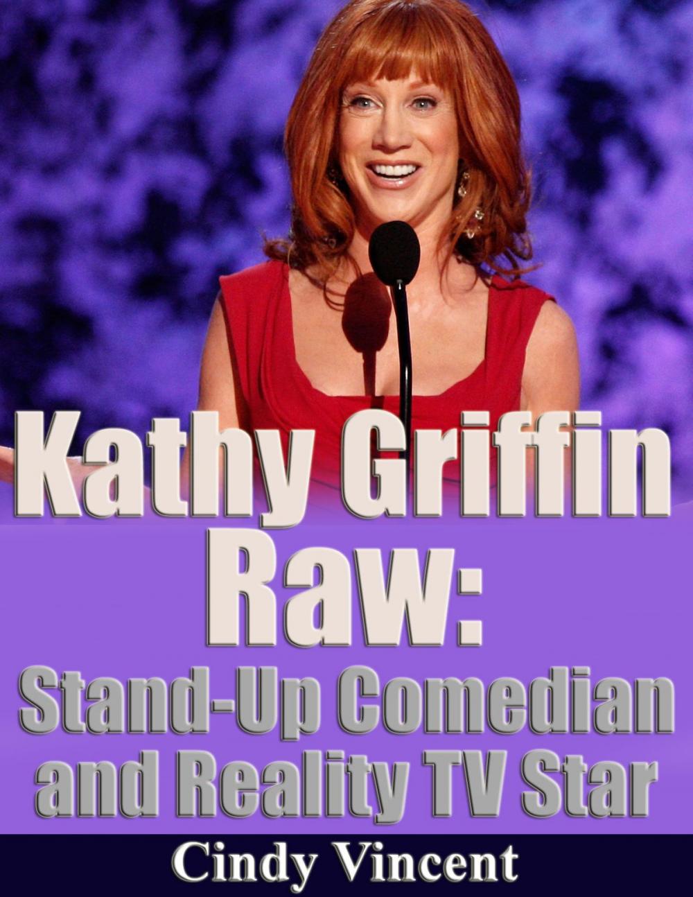 Big bigCover of Kathy Griffin Raw: Stand Up Comedia and Reality TV Star