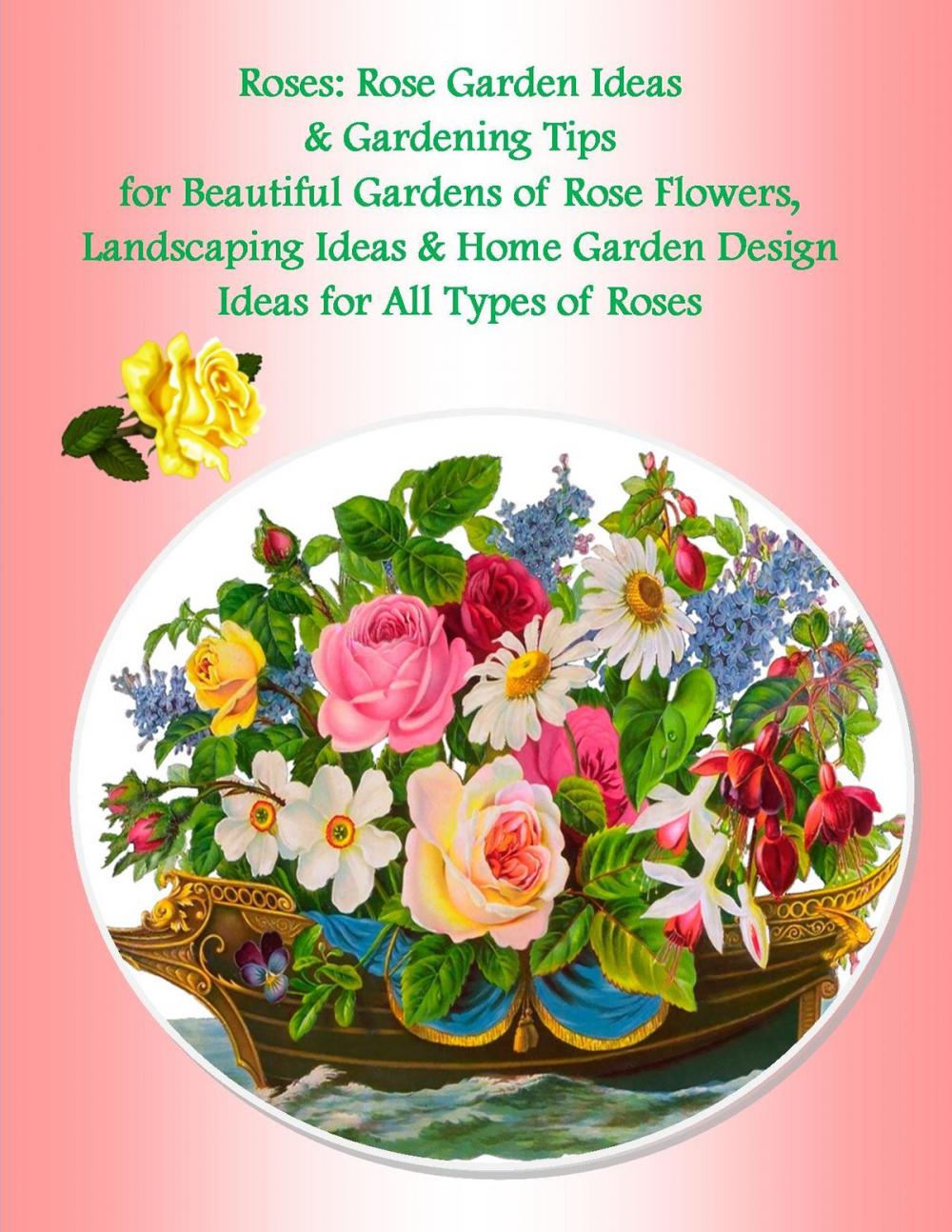 Big bigCover of Roses: Rose Garden Ideas & Gardening Tips for Beautiful Gardens of Rose Flowers, Landscaping Ideas & Home Garden Design Ideas for All Types of Roses