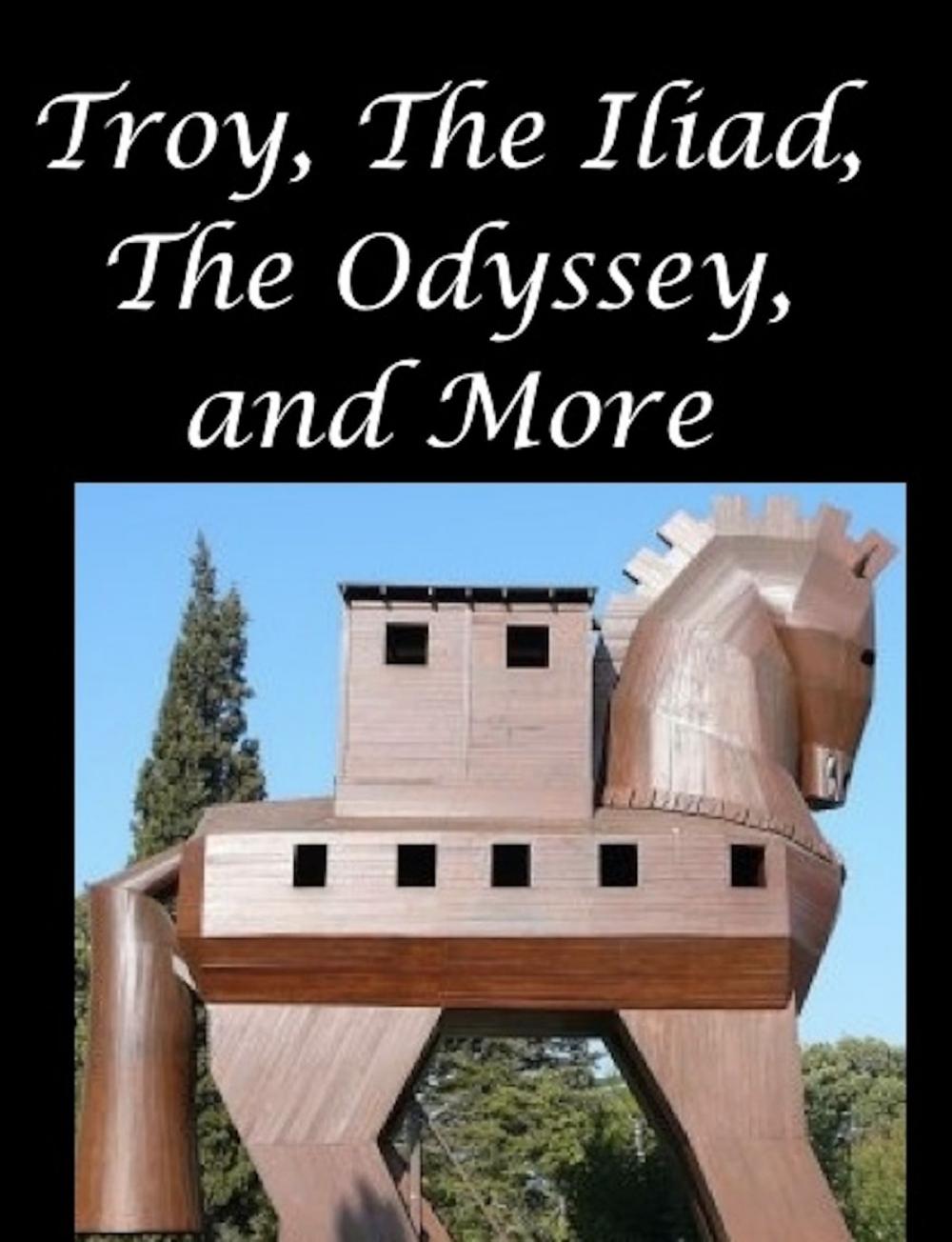 Big bigCover of Troy, The Iliad, The Odyssey, and More