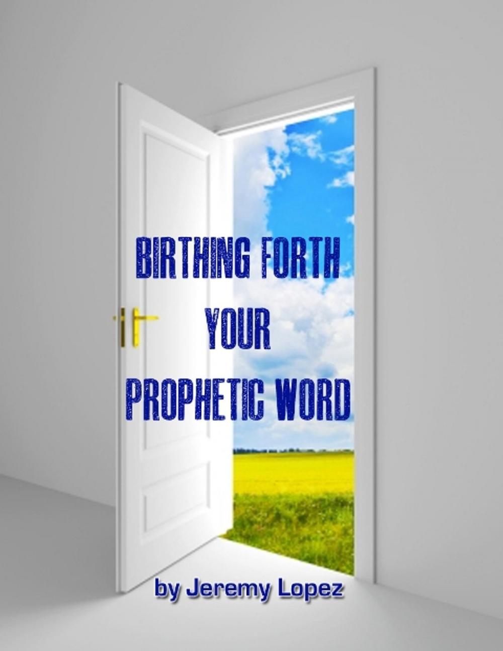 Big bigCover of Birthing Forth Your Prophetic Word: And it Came to Pass