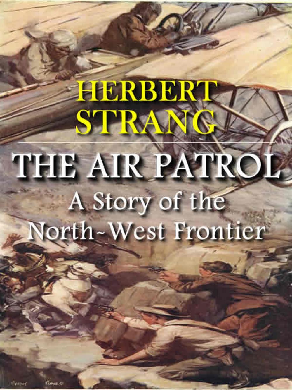 Big bigCover of The Air Patrol: A Story of the North-West Frontier (Illustrated)