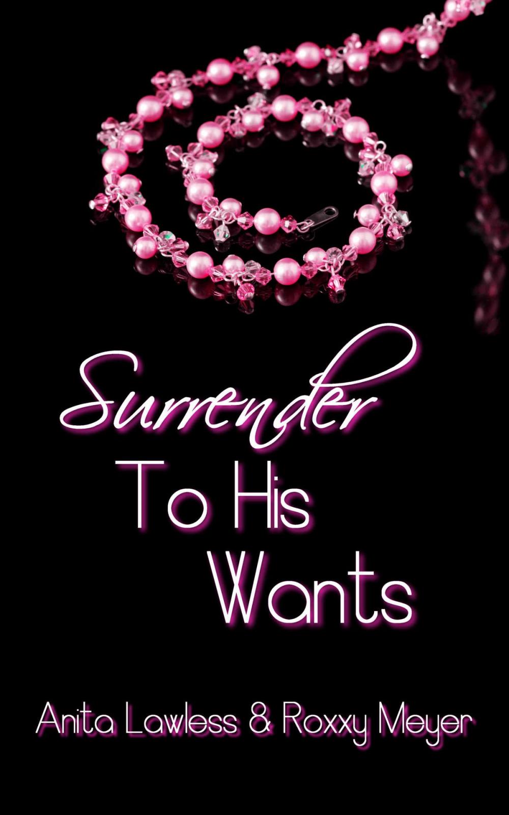 Big bigCover of Surrender To His Wants (Surrender Series Volume 2, Part 2. BDSM Romance with British Dom.)