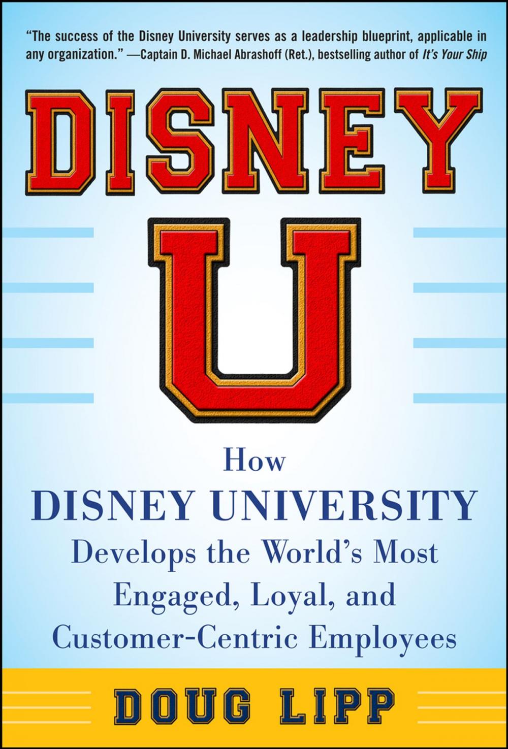 Big bigCover of Disney U: How Disney University Develops the World's Most Engaged, Loyal, and Customer-Centric Employees