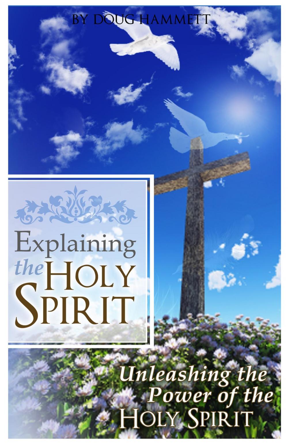 Big bigCover of Explaining the Holy Spirit: Unleashing the Power of the Holy Spirit