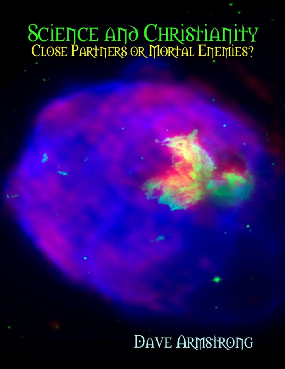 Big bigCover of Science and Christianity: Close Partners or Mortal Enemies?