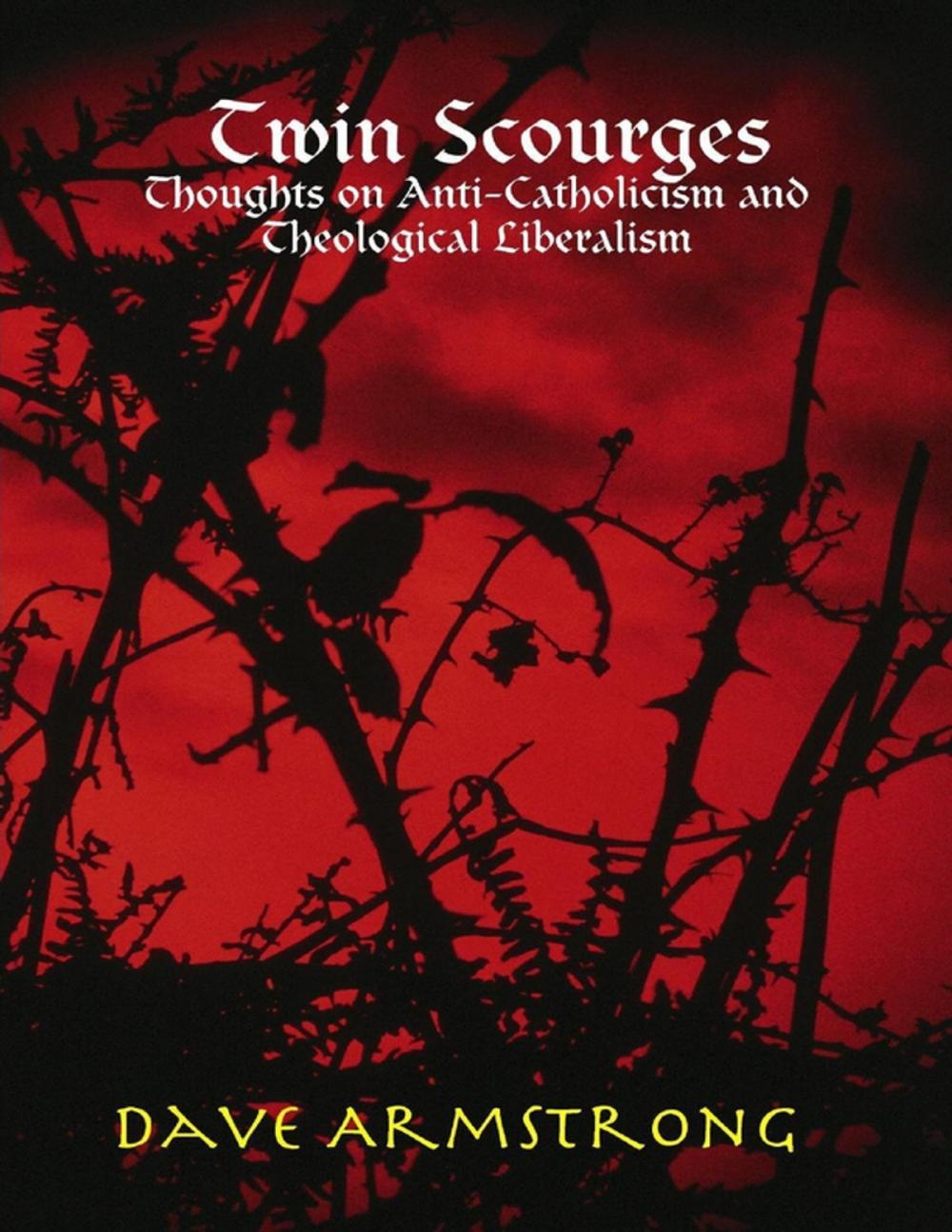 Big bigCover of Twin Scourges: Thoughts on Anti-Catholicism and Theological Liberalism