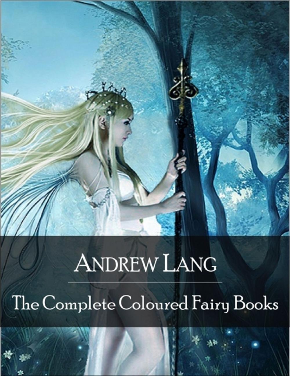 Big bigCover of The Complete Coloured Fairy Books: Blue, Red, Green, Yellow, Pink, Grey, Violet, Crimson, Brown, Orange, Olive, Lilac, Rose Fairy Book - Hundreds of Beautifull Fairy Tales - Little Red Riding Hood, Snowhite, Beauty and the Beast and Many Many More