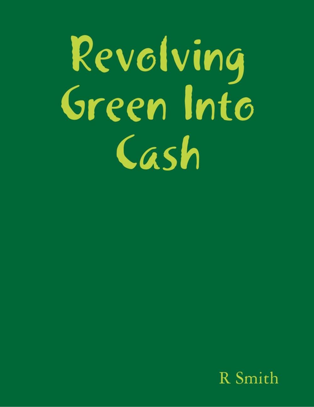 Big bigCover of Revolving Green Into Cash