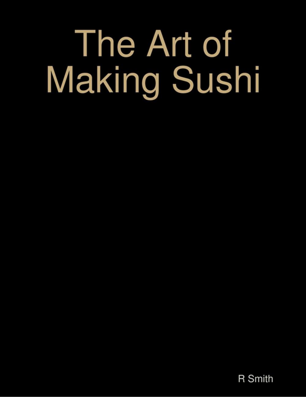 Big bigCover of The Art of Making Sushi