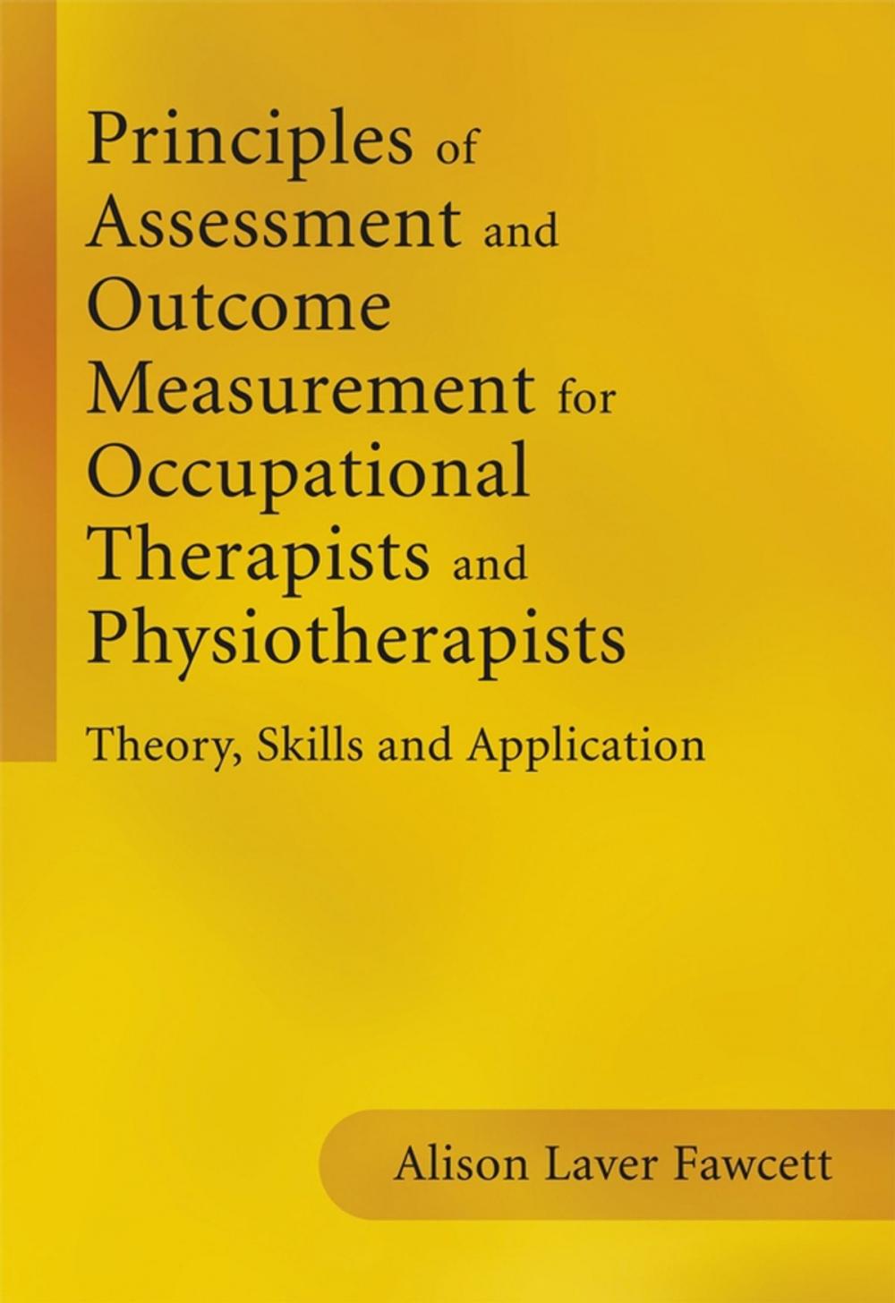 Big bigCover of Principles of Assessment and Outcome Measurement for Occupational Therapists and Physiotherapists