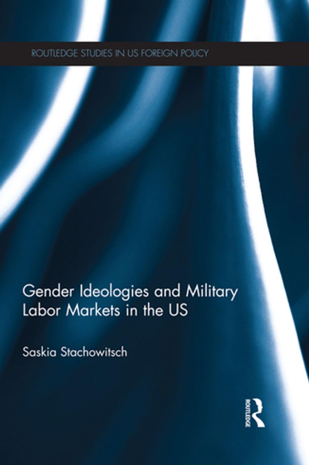 Big bigCover of Gender Ideologies and Military Labor Markets in the U.S.