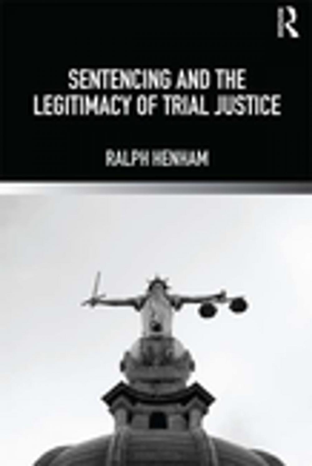 Big bigCover of Sentencing and the Legitimacy of Trial Justice