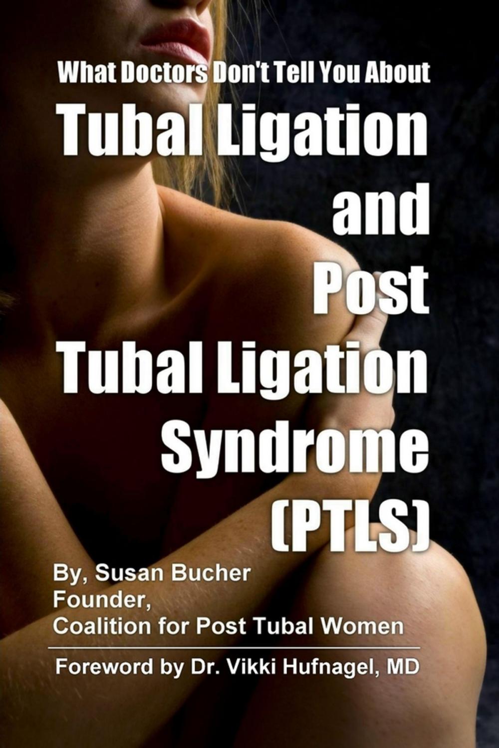 Big bigCover of What Doctors Don't Tell You About Tubal Ligation and Post Tubal Ligation Syndrome (PTLS)