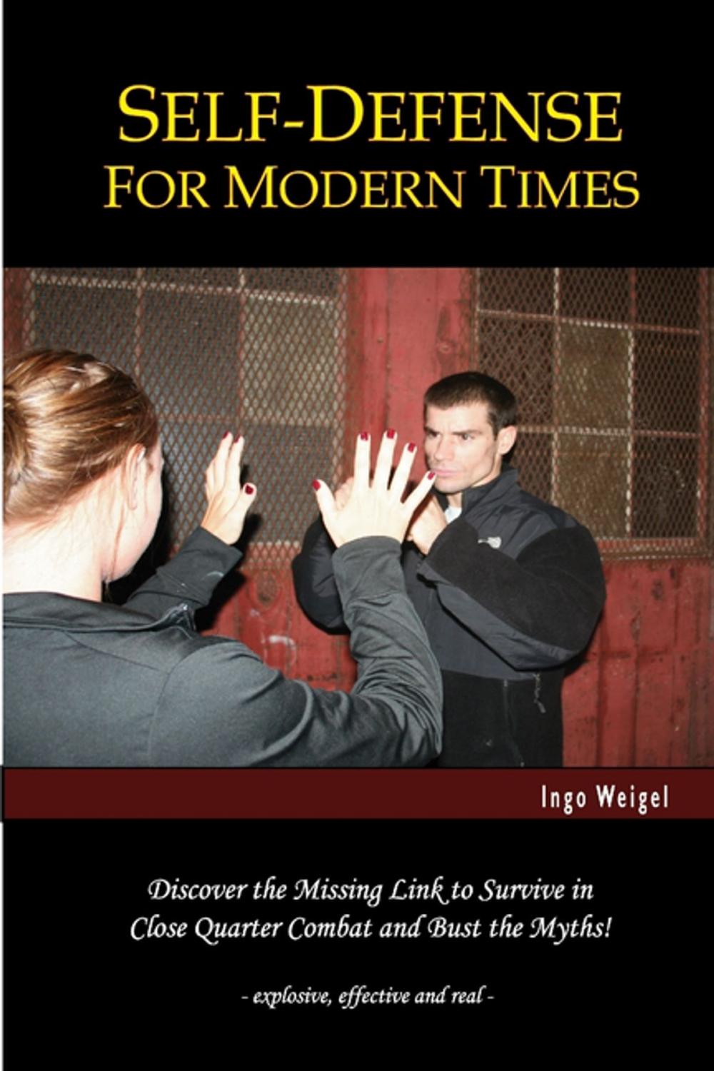 Big bigCover of Self-Defense For Modern Times: Discover the Missing Link to Survive in Close Quarter Combat and Bust the Myths!