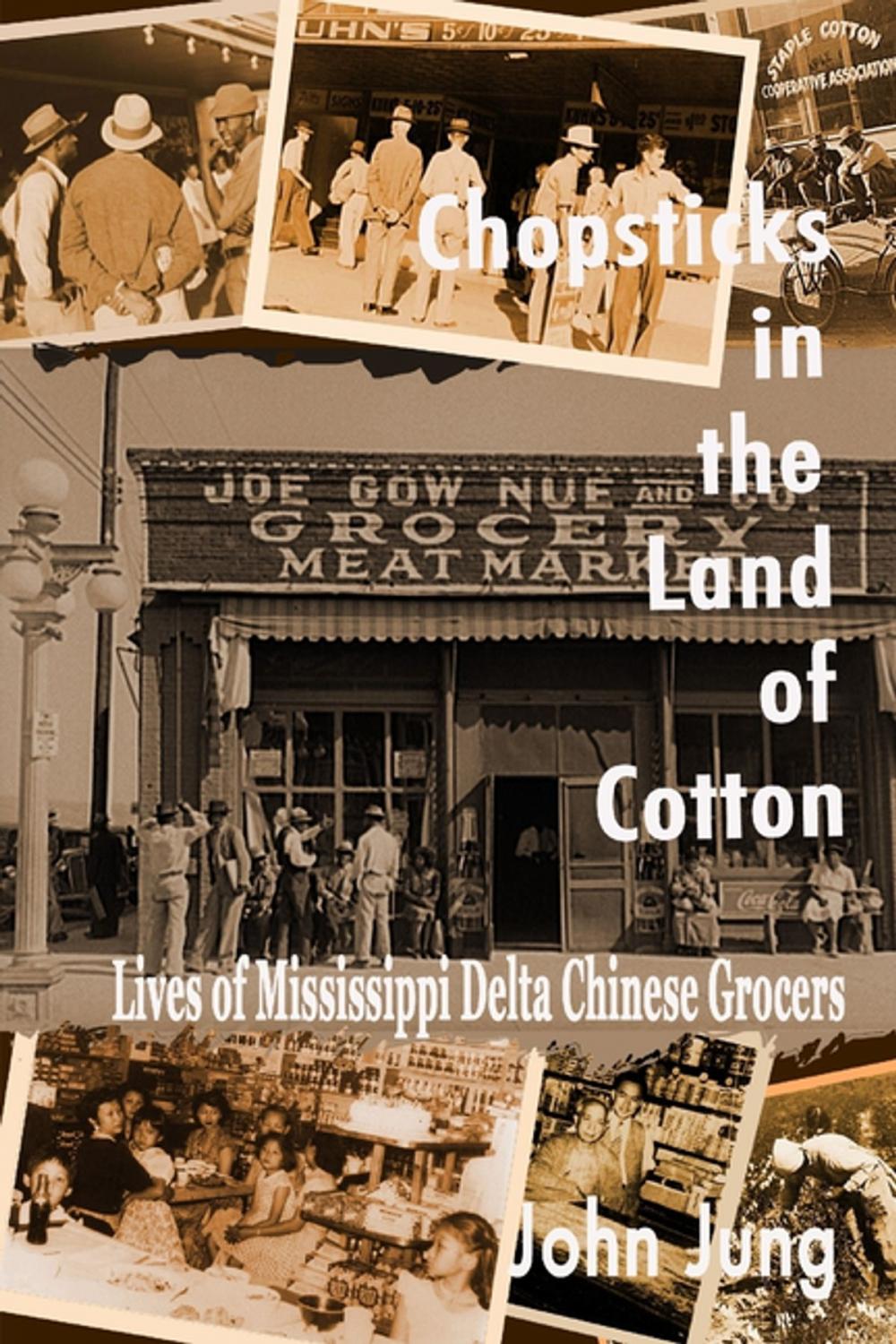 Big bigCover of Chopsticks in the Land of Cotton: Lives of Mississippi Delta Chinese Grocers