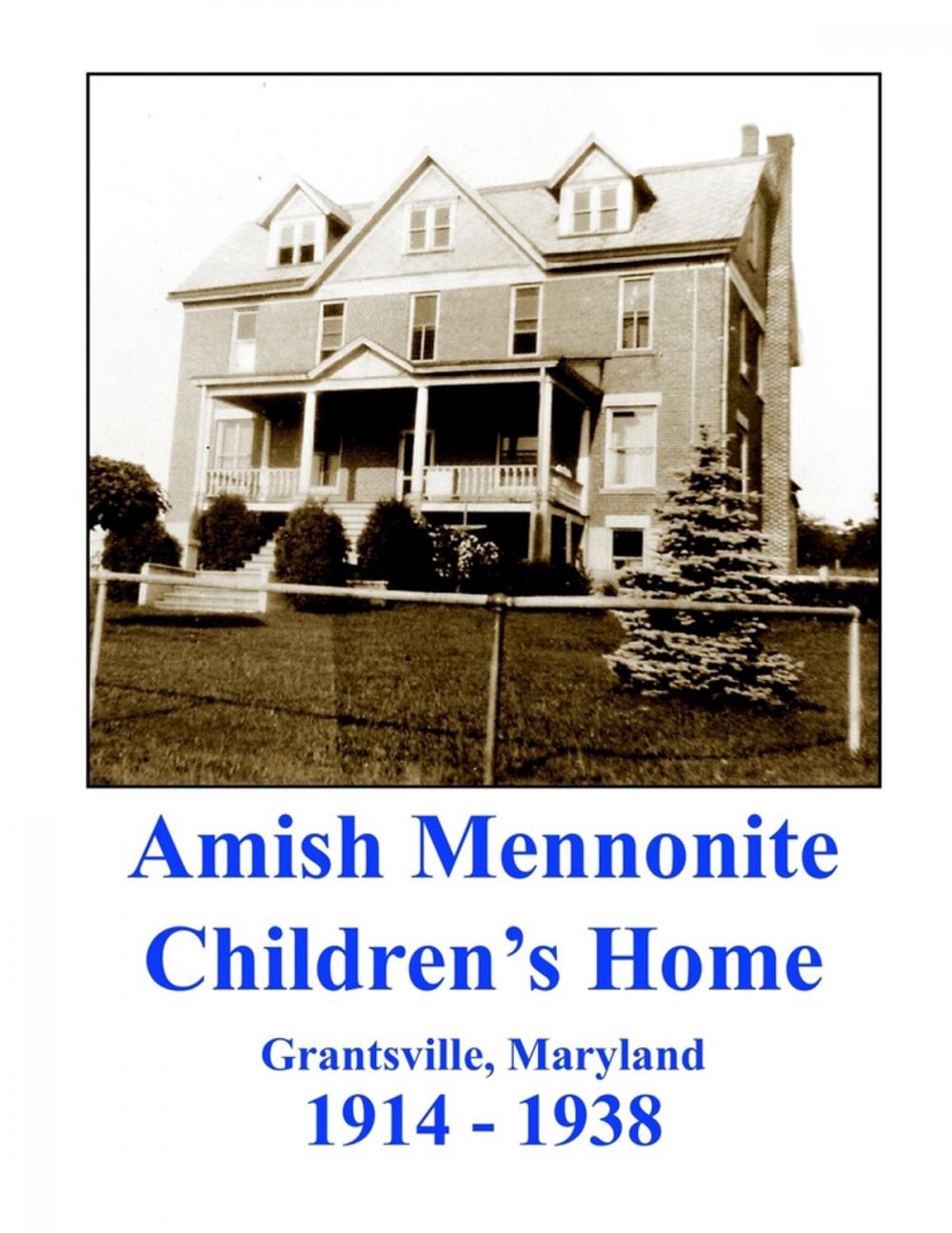 Big bigCover of Amish Mennonite Children's Home: Grantsville, Maryland : 1914-1938