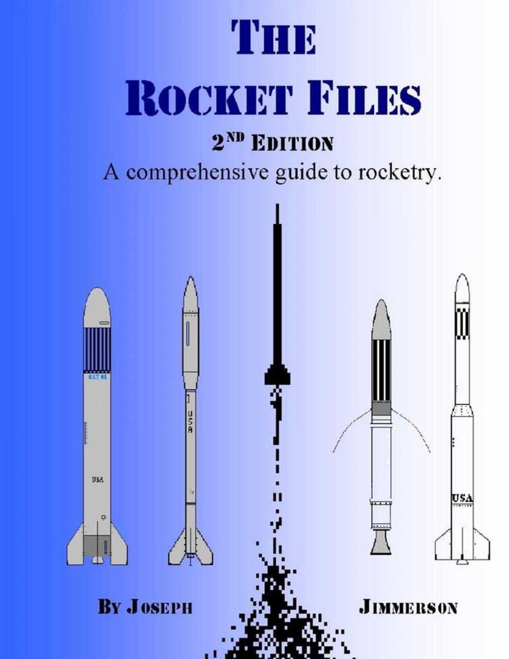 Big bigCover of The Rocket Files: 2nd Edition: A Comprehensive Guide to Rocketry