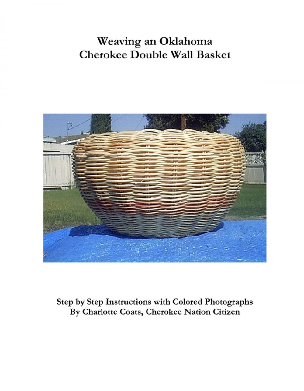 Big bigCover of Weaving an Oklahoma Cherokee Double Wall Basket: Step by Step Instructions with Colored Photographs