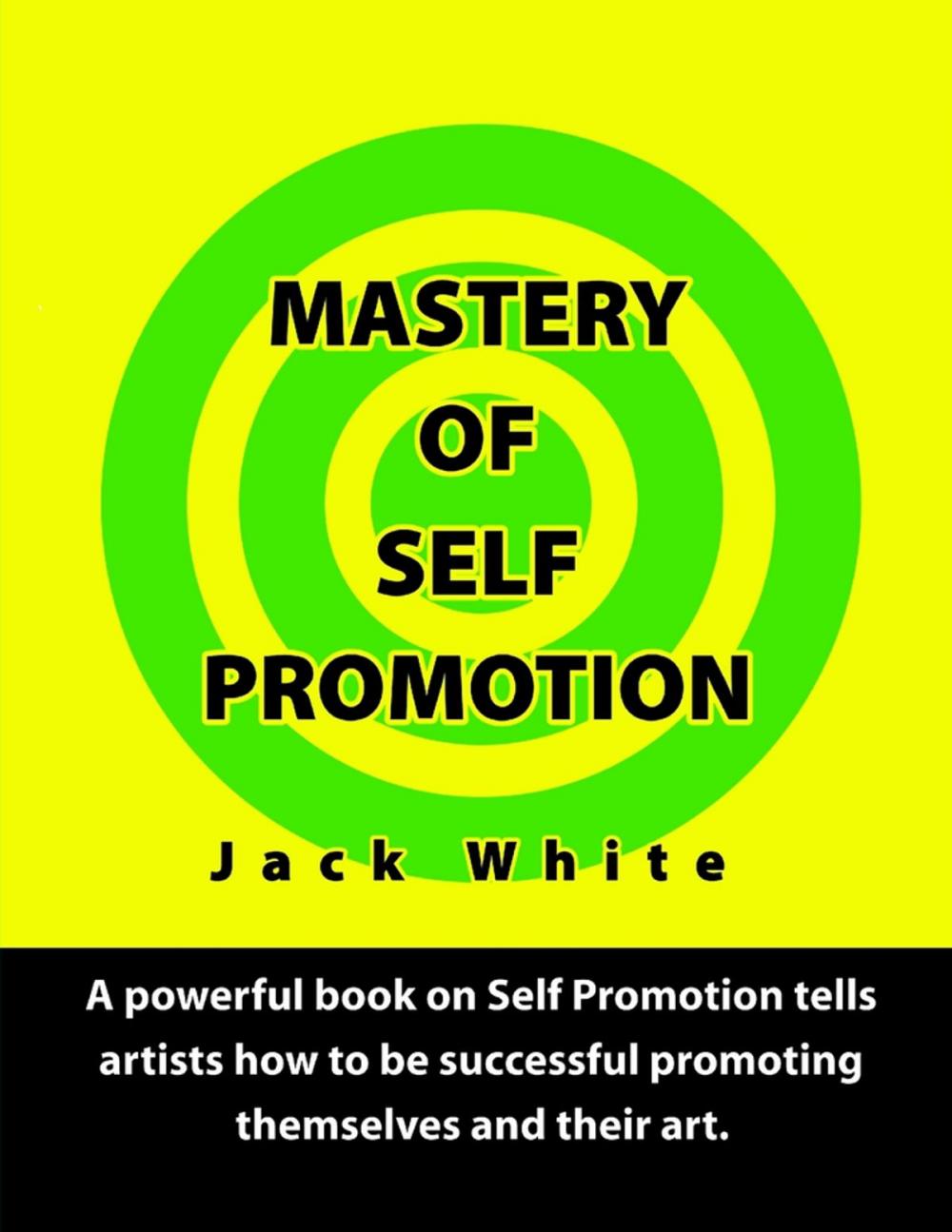 Big bigCover of Mastery of Self Promotion: A Powerful Book on Self Promotion Tells Artists how to be Successful Promoting Themselves and Their Art