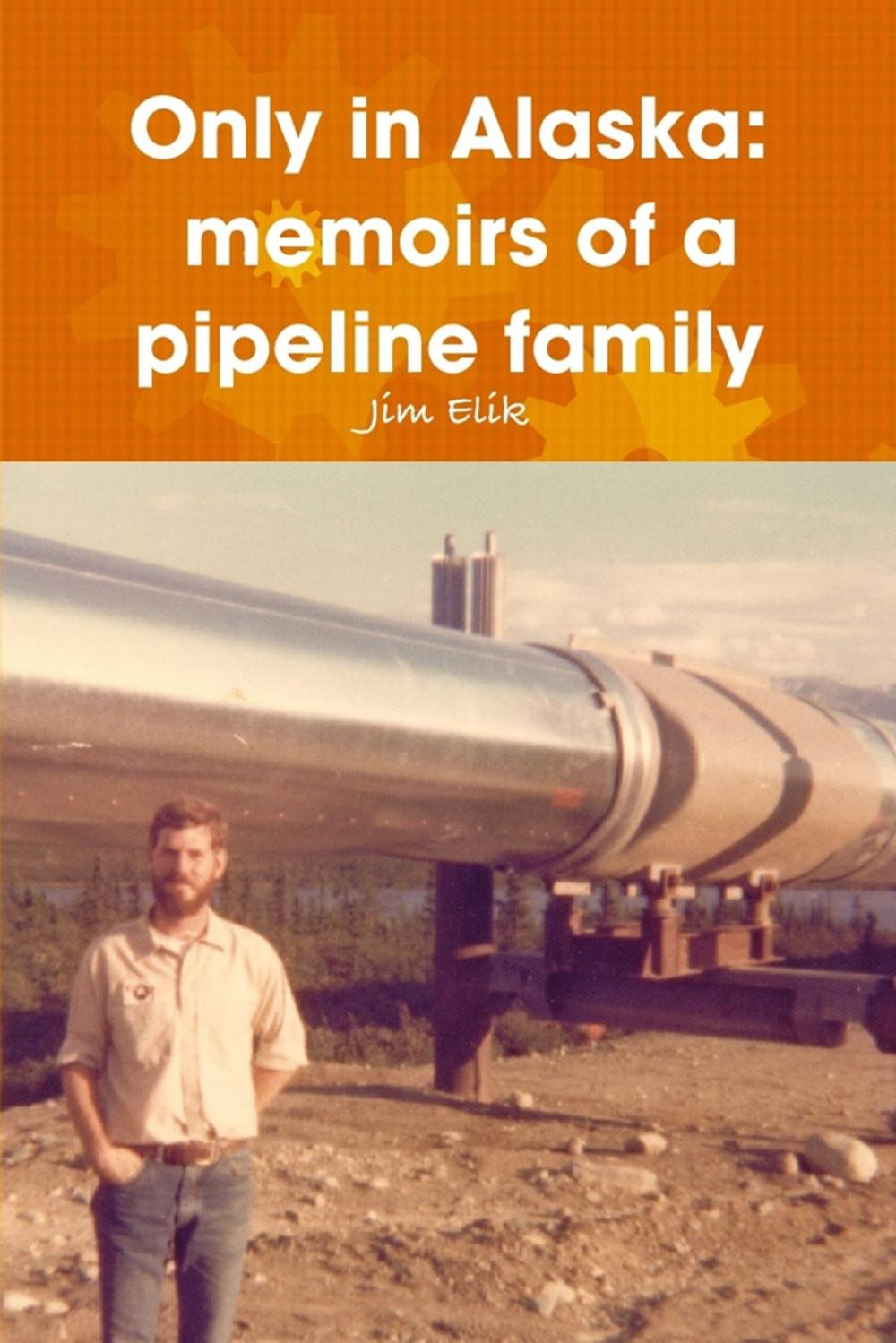 Big bigCover of Only in Alaska: Memoirs of a Pipeline Family