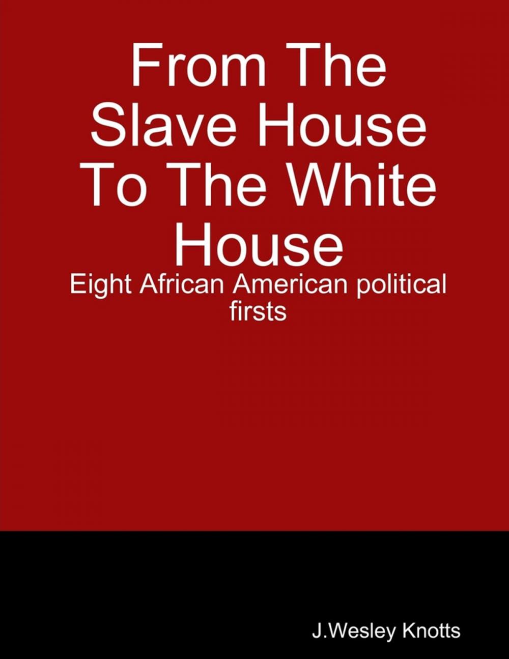 Big bigCover of From the Slave House to the White House: Eight African American Political firsts