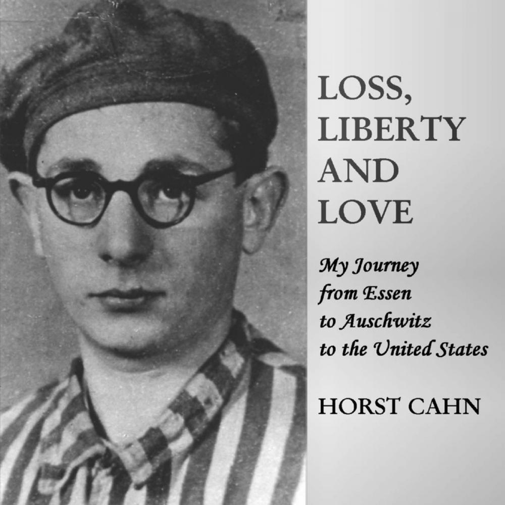 Big bigCover of Loss, Liberty and Love: My Journey from Essen to Auschwitz to the United States