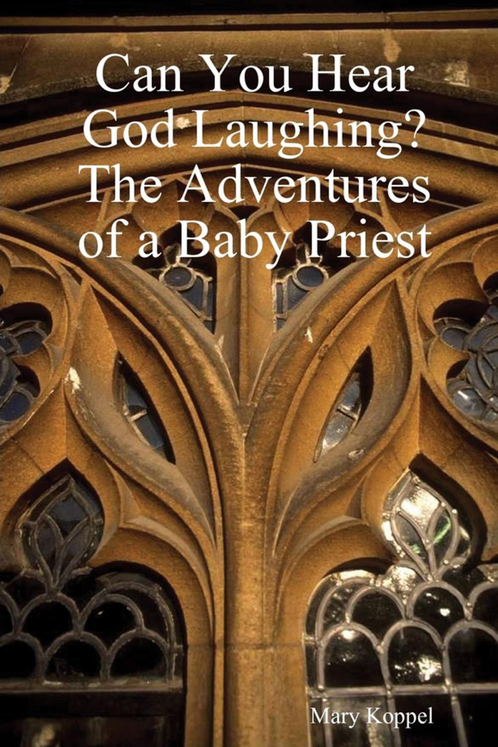 Big bigCover of Can You Hear God Laughing : The Adventures of a Baby Priest