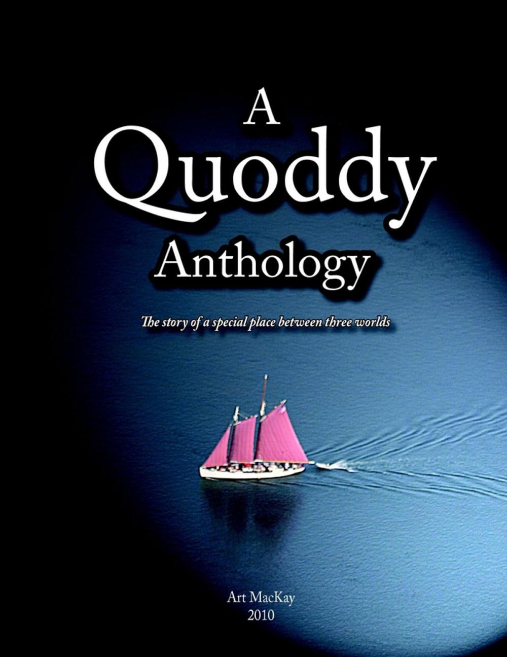 Big bigCover of A Quoddy Anthology: 2010: The Story of a Special Place between Three Worlds