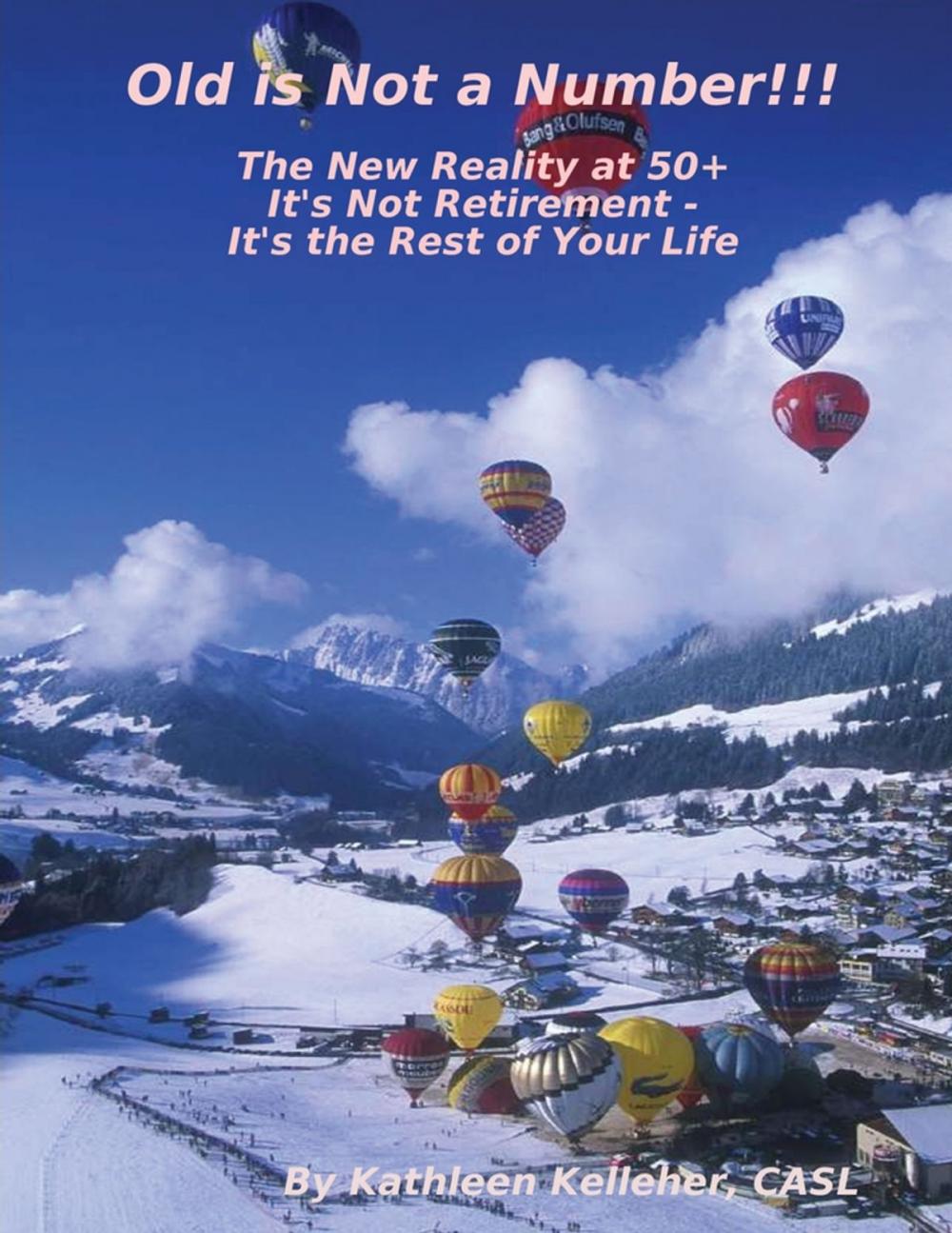 Big bigCover of Old Is Not a Number!!!: The New Reality at 50+: It's Not Retirement - It's the Rest of Your Life