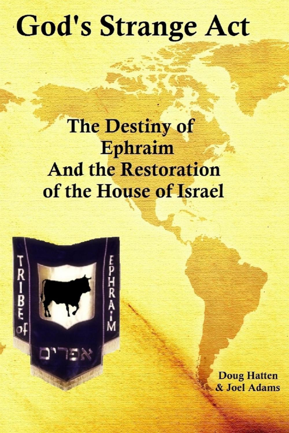 Big bigCover of God's Strange Act: The Destiny of Ephraim And the Restoration of the House of Israel