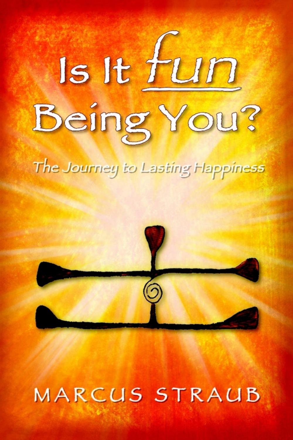 Big bigCover of Is It Fun Being You? : The Journey to Lasting Happiness