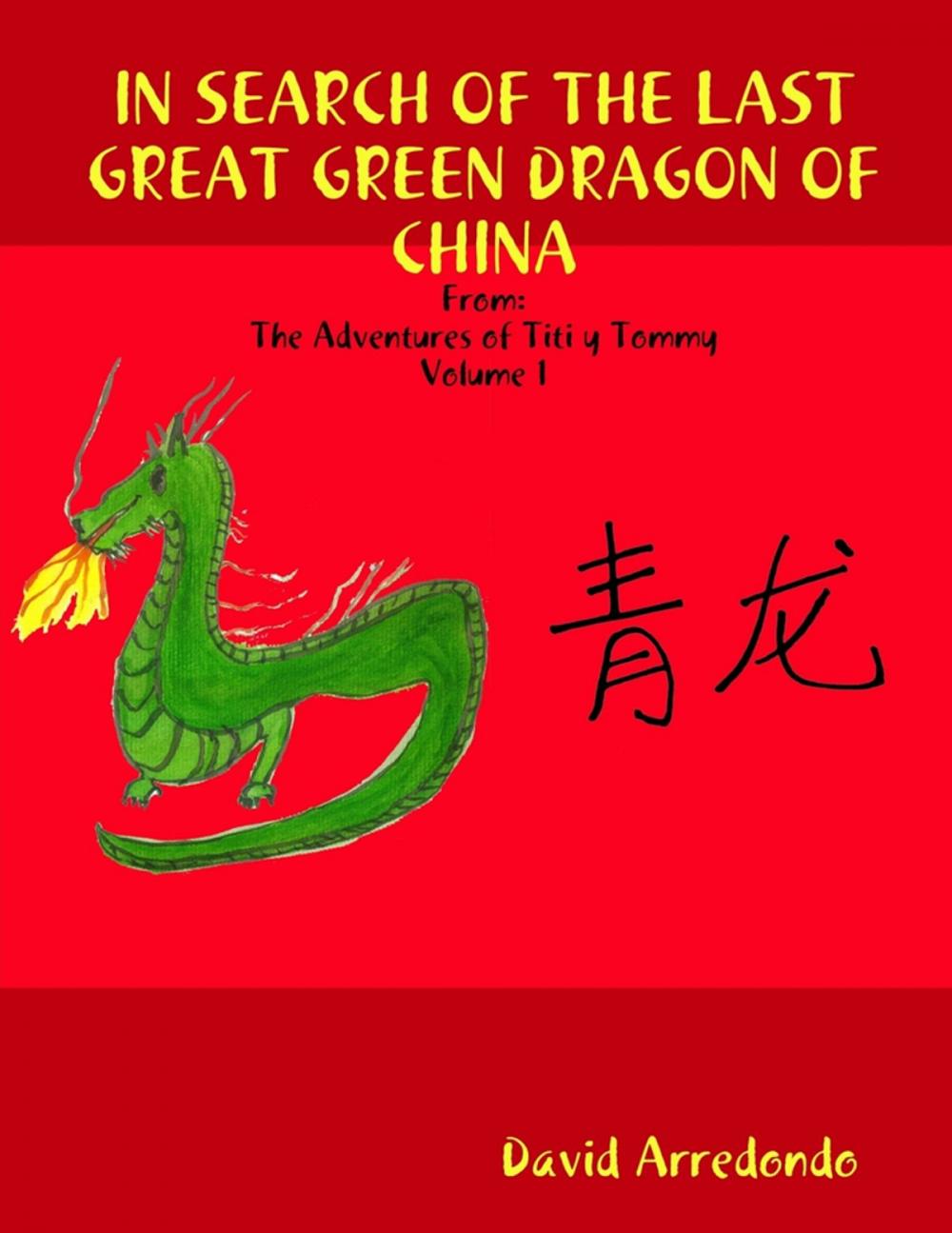 Big bigCover of In Search of the Last Great Green Dragon of China: Volume 1: The Adventures of Titi y Tommy