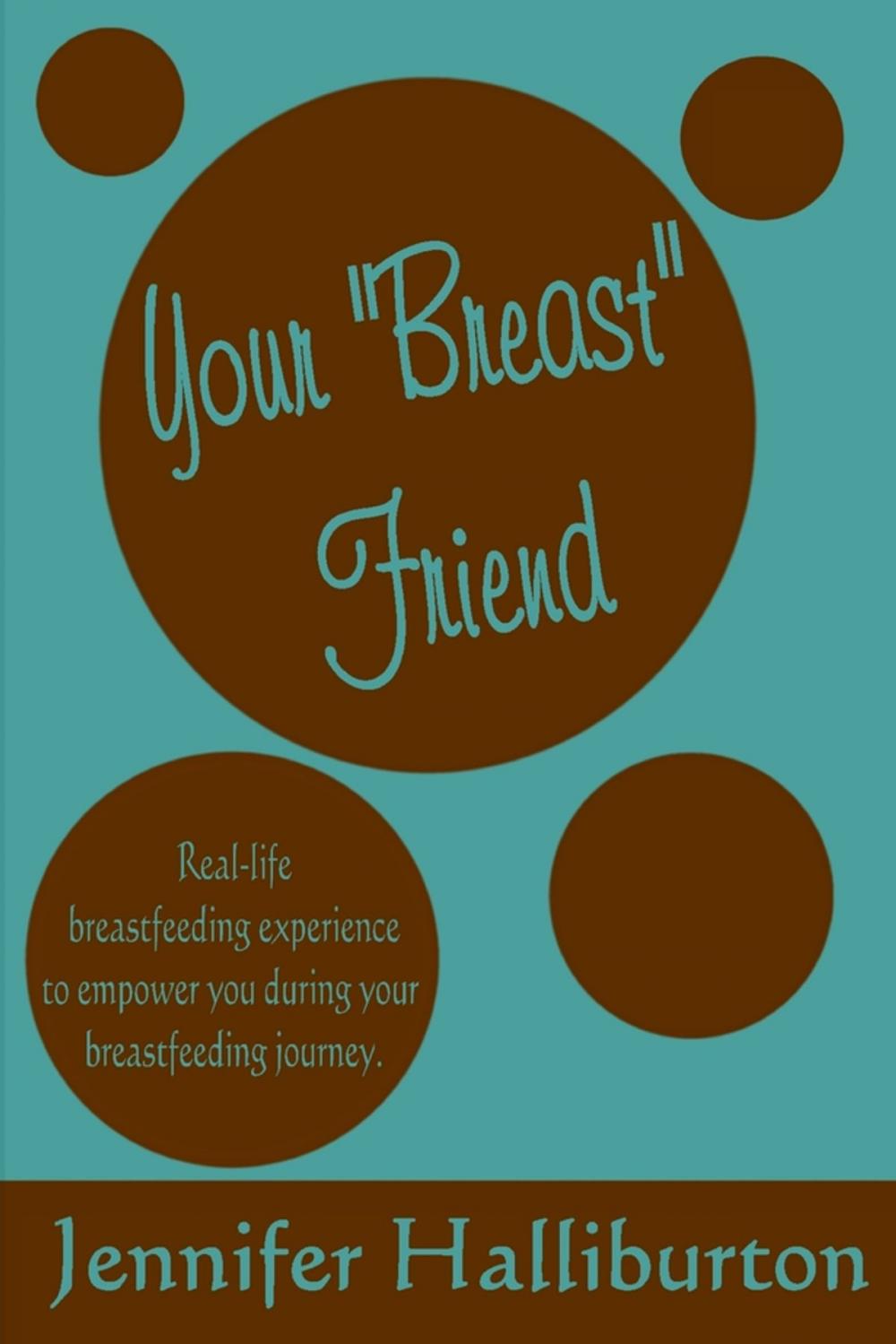 Big bigCover of Your "Breast" Friend: Real Life Breastfeeding Experience to Empower You During Your Breastfeeding Journey