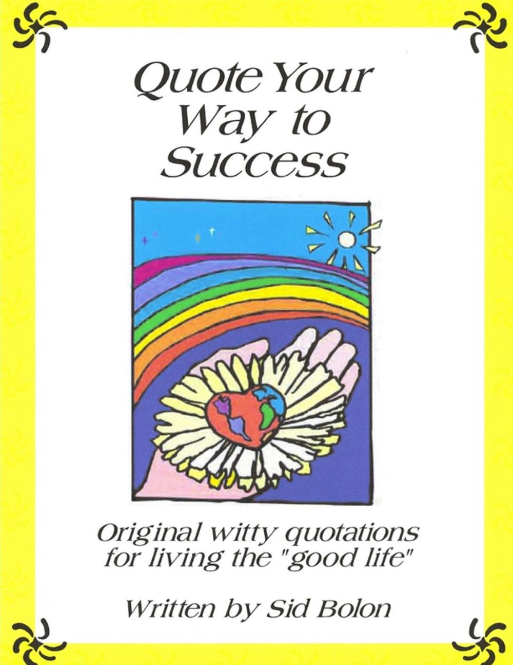 Big bigCover of Quote Your Way to Success: Original Witty Quotations for Living the Good Life