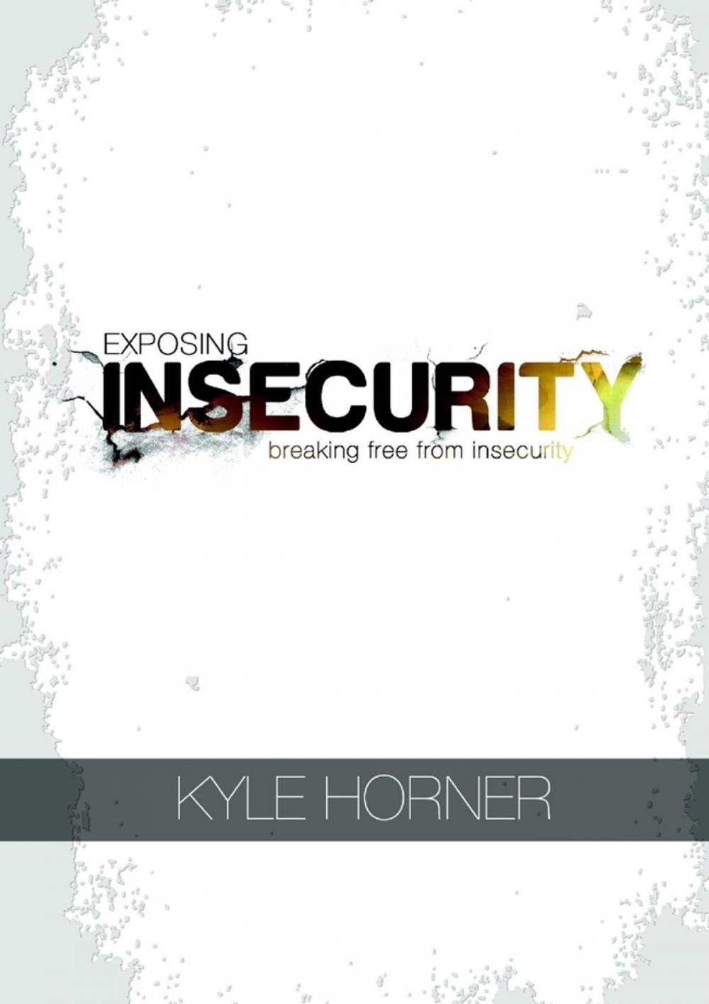 Big bigCover of Exposing Insecurity: Breaking Free From Insecurity