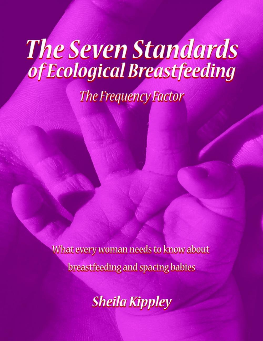 Big bigCover of The Seven Standards of Ecological Breastfeeding: The Frequency Factor