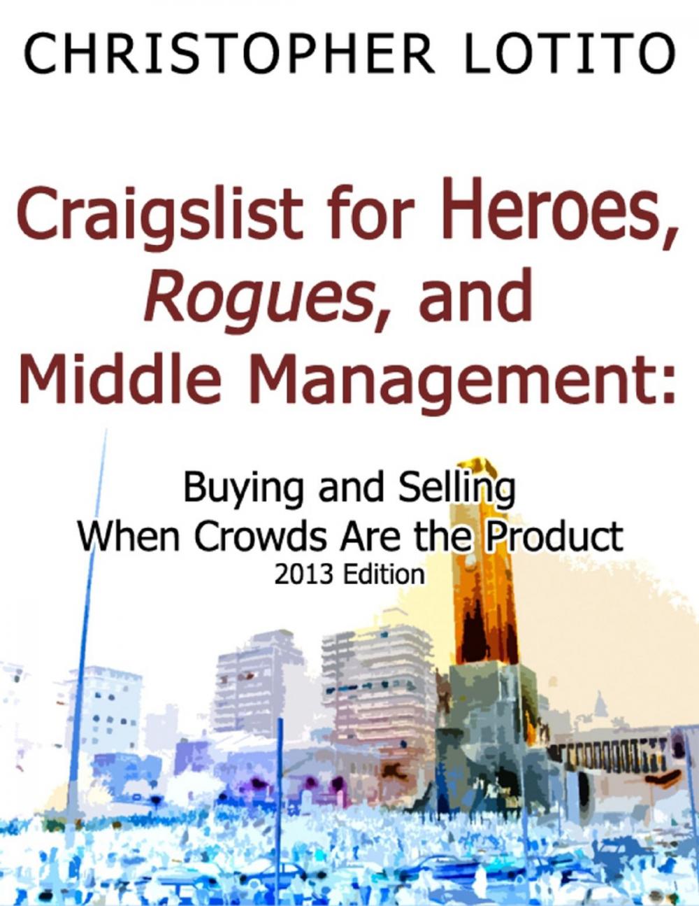 Big bigCover of Craigslist for Heroes, Rogues, and Middle Management: Buying and Selling When Crowds Are the Product