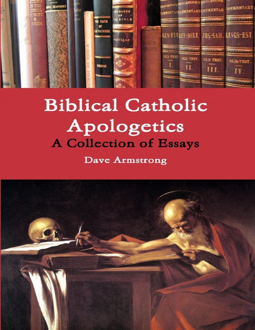 Big bigCover of Biblical Catholic Apologetics: A Collection of Essays