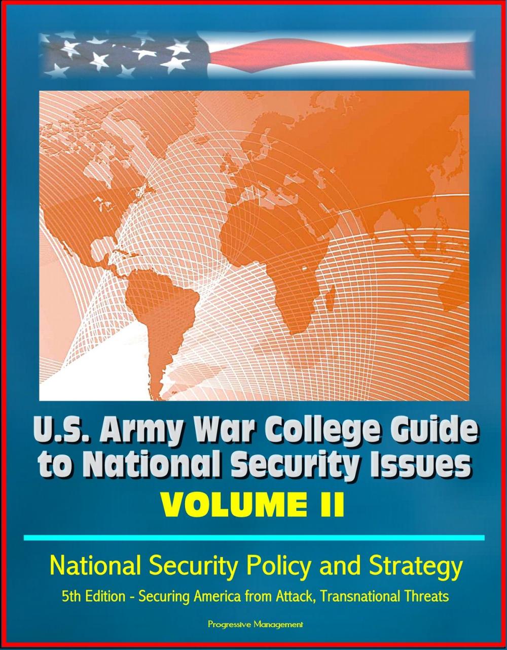 Big bigCover of U.S. Army War College Guide to National Security Issues: Volume II: National Security Policy and Strategy, 5th Edition - Securing America from Attack, Transnational Threats