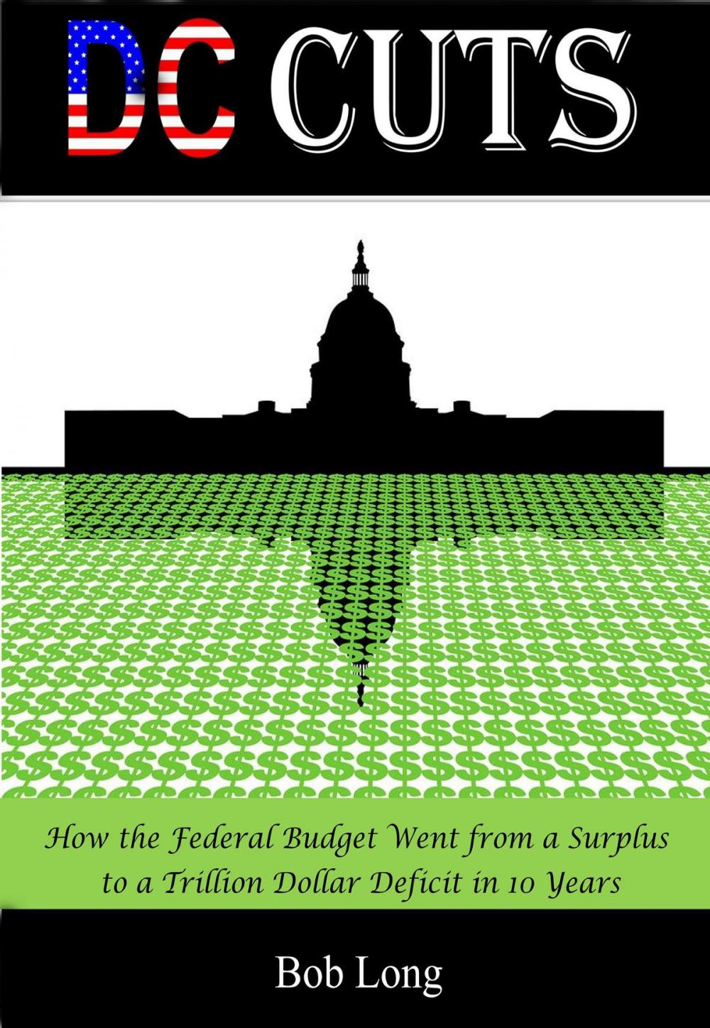 Big bigCover of DC Cuts: How the Federal Budget Went from a Surplus to a Trillion Dollar Deficit in 10 Years