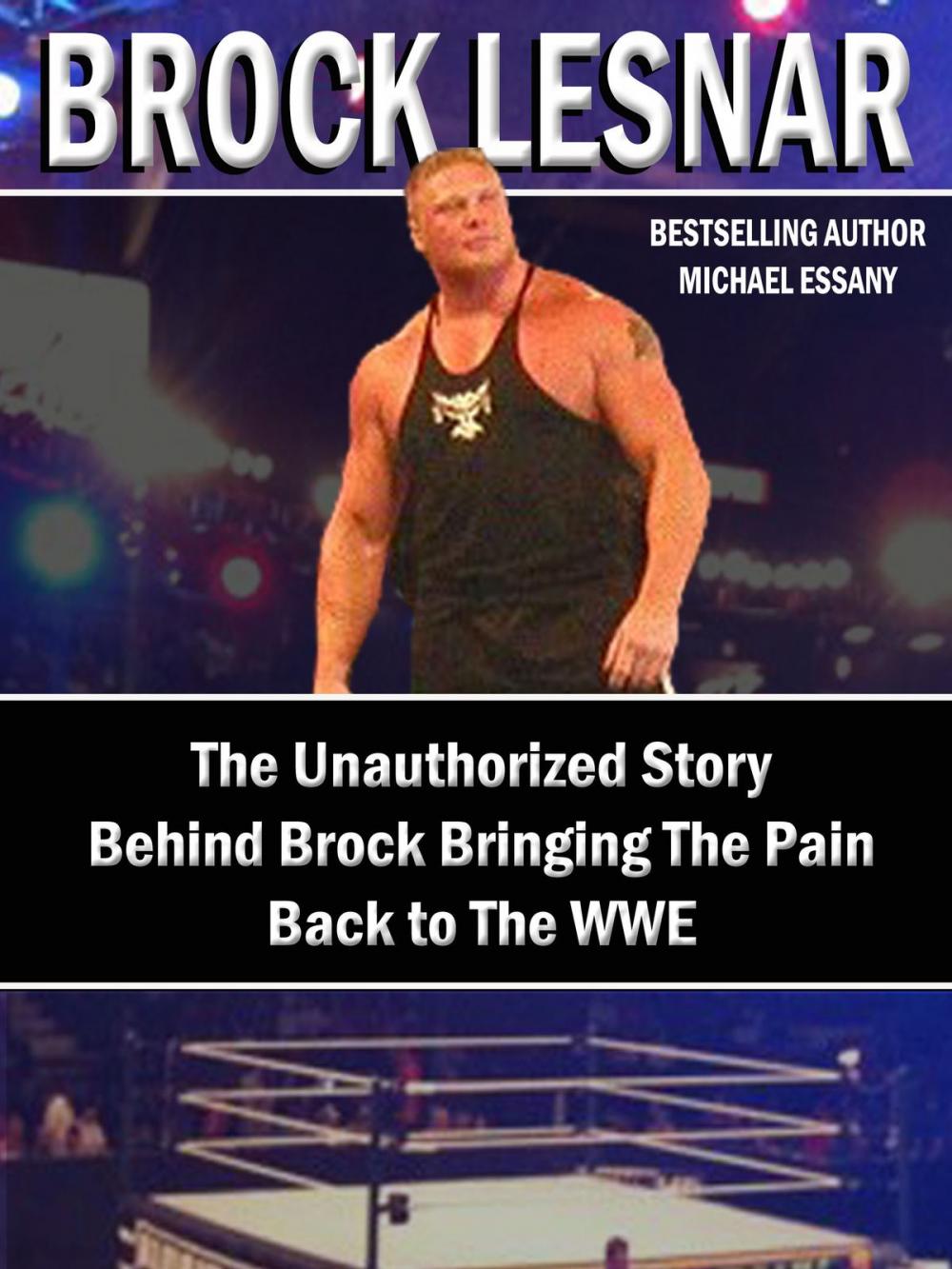 Big bigCover of Brock Lesnar: The Unauthorized Story Behind Brock Bringing The Pain Back to the WWE