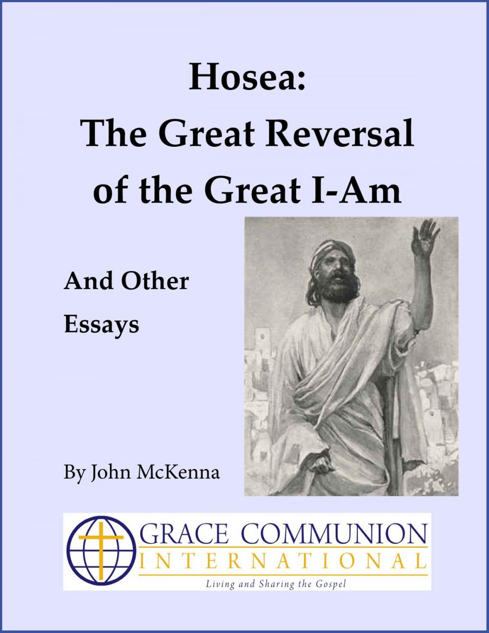 Big bigCover of Hosea: The Great Reversal of the Great I-Am, And Other Essays